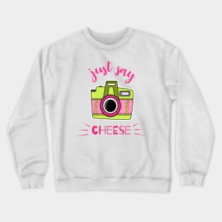 just say cheese Crewneck Sweatshirt